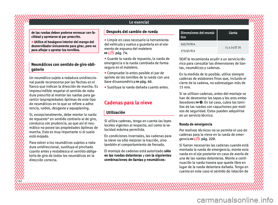 Seat Mii electric 2016 Manual de instrucciones (in Spanish) Lo esencial
de las ruedas deben poderse enroscar con fa-
ci
lid
ad y apretarse al par prescrito.
● Utilice el hexágono interior del mango del
dest
ornillador únicamente para girar, pero no
para a Seat Mii electric 2016 Manual de instrucciones (in Spanish) Lo esencial
de las ruedas deben poderse enroscar con fa-
ci
lid
ad y apretarse al par prescrito.
● Utilice el hexágono interior del mango del
dest
ornillador únicamente para girar, pero no
para a