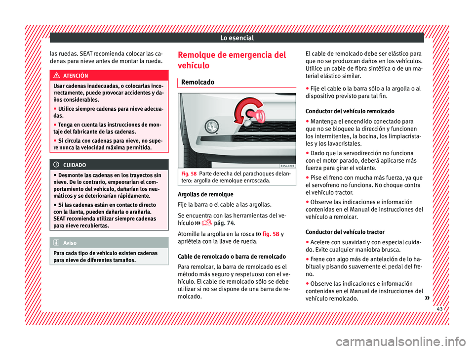 Seat Mii electric 2016 Manual de instrucciones (in Spanish) Lo esencial
las ruedas. SEAT recomienda colocar las ca-
den a
s
para nieve antes de montar la rueda. ATENCIÓN
Usar cadenas inadecuadas, o colocarlas inco-
rrect ament
e, puede provocar accidentes y Seat Mii electric 2016 Manual de instrucciones (in Spanish) Lo esencial
las ruedas. SEAT recomienda colocar las ca-
den a
s
para nieve antes de montar la rueda. ATENCIÓN
Usar cadenas inadecuadas, o colocarlas inco-
rrect ament
e, puede provocar accidentes y