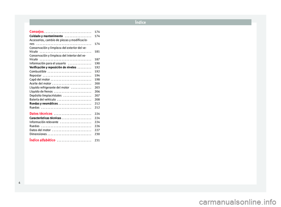 Seat Mii electric 2016 Manual de instrucciones (in Spanish) Índice
Consejos . . . . . . . . . . . . . . . . . . . . . . . . . . . . . . 174
Cuidado y mantenimento . . . . . . . . . . . . . . . . . 174
Accesorios, cambio de piezas y modificacio-
ne s
. . . Seat Mii electric 2016 Manual de instrucciones (in Spanish) Índice
Consejos . . . . . . . . . . . . . . . . . . . . . . . . . . . . . . 174
Cuidado y mantenimento . . . . . . . . . . . . . . . . . 174
Accesorios, cambio de piezas y modificacio-
ne s
. . .
