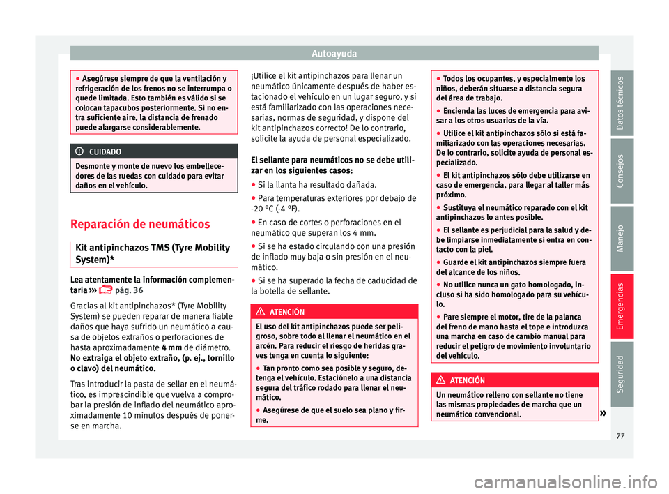 Seat Mii electric 2016 Manual de instrucciones (in Spanish) Autoayuda
●
Asegúr e
se siempre de que la ventilación y
refrigeración de los frenos no se interrumpa o
quede limitada. Esto también es válido si se
colocan tapacubos posteriormente. Si no en-
t Seat Mii electric 2016 Manual de instrucciones (in Spanish) Autoayuda
●
Asegúr e
se siempre de que la ventilación y
refrigeración de los frenos no se interrumpa o
quede limitada. Esto también es válido si se
colocan tapacubos posteriormente. Si no en-
t