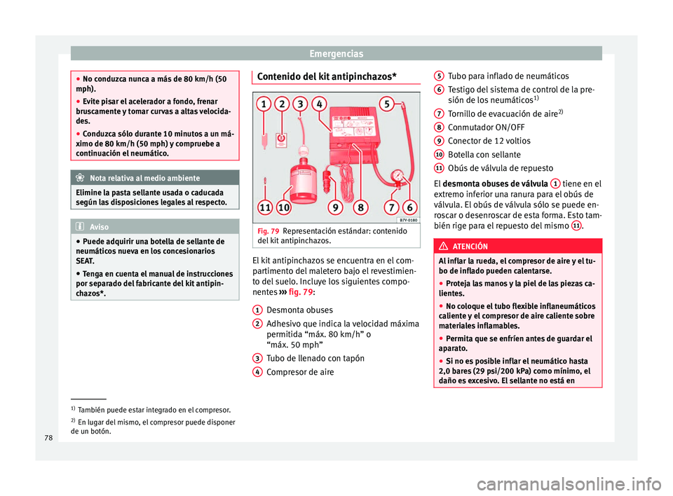 Seat Mii electric 2016 Manual de instrucciones (in Spanish) Emergencias
●
No conduz c
a nunca a más de 80 km/h (50
mph).
● Evite pisar el acelerador a fondo, frenar
brusc
amente y tomar curvas a altas velocida-
des.
● Conduzca sólo durante 10 minutos Seat Mii electric 2016 Manual de instrucciones (in Spanish) Emergencias
●
No conduz c
a nunca a más de 80 km/h (50
mph).
● Evite pisar el acelerador a fondo, frenar
brusc
amente y tomar curvas a altas velocida-
des.
● Conduzca sólo durante 10 minutos