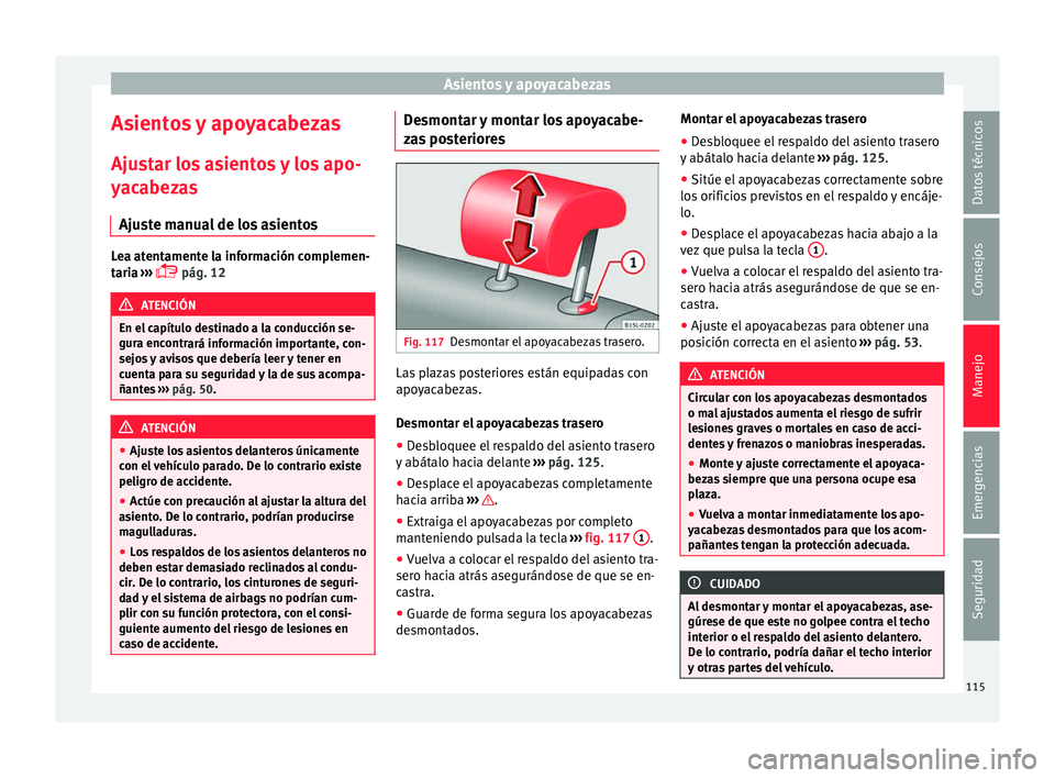 Seat Mii electric 2015 Manual de instrucciones (in Spanish) Asientos y apoyacabezas
Asientos y apoyacabezas
Aju s
t
ar los asientos y los apo-
yacabezas
Ajuste manual de los asientos Lea atentamente la información complemen-
tari
a
›››
pág. 12 A Seat Mii electric 2015 Manual de instrucciones (in Spanish) Asientos y apoyacabezas
Asientos y apoyacabezas
Aju s
t
ar los asientos y los apo-
yacabezas
Ajuste manual de los asientos Lea atentamente la información complemen-
tari
a
›››
pág. 12 A