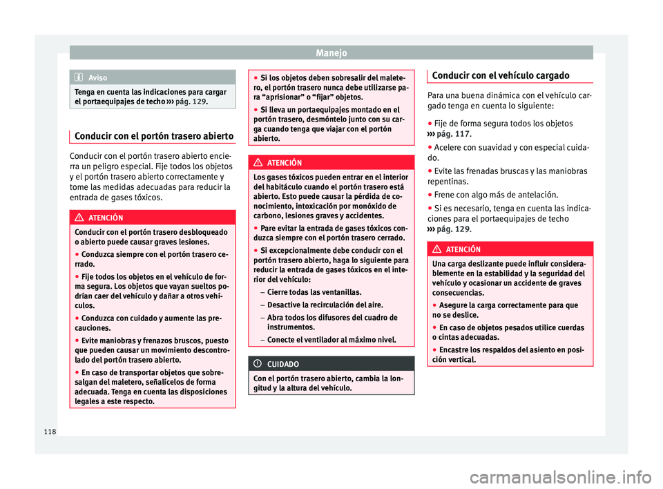 Seat Mii electric 2015 Manual de instrucciones (in Spanish) Manejo
Aviso
Tenga en cuenta las indicaciones para cargar
el por t
aequipajes de techo ››› pág. 129. Conducir con el portón trasero abierto
Conducir con el portón trasero abierto encie-
rra Seat Mii electric 2015 Manual de instrucciones (in Spanish) Manejo
Aviso
Tenga en cuenta las indicaciones para cargar
el por t
aequipajes de techo ››› pág. 129. Conducir con el portón trasero abierto
Conducir con el portón trasero abierto encie-
rra