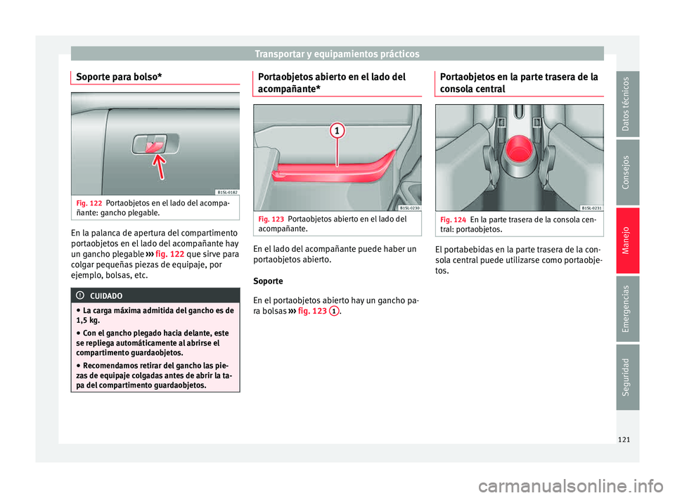 Seat Mii electric 2015 Manual de instrucciones (in Spanish) Transportar y equipamientos prácticos
Soporte para bolso* Fig. 122
Portaobjetos en el lado del acompa-
ñant e: g
anc
ho plegable. En la palanca de apertura del compartimento
por
t
ao
bjetos en el l Seat Mii electric 2015 Manual de instrucciones (in Spanish) Transportar y equipamientos prácticos
Soporte para bolso* Fig. 122
Portaobjetos en el lado del acompa-
ñant e: g
anc
ho plegable. En la palanca de apertura del compartimento
por
t
ao
bjetos en el l