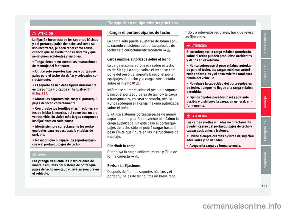 Seat Mii electric 2015 Manual de instrucciones (in Spanish) Transportar y equipamientos prácticos
ATENCIÓN
La fijación incorrecta de los soportes básicos
y del por
taequipajes de techo, así como su
uso incorrecto, pueden tener como conse-
cuencia que se Seat Mii electric 2015 Manual de instrucciones (in Spanish) Transportar y equipamientos prácticos
ATENCIÓN
La fijación incorrecta de los soportes básicos
y del por
taequipajes de techo, así como su
uso incorrecto, pueden tener como conse-
cuencia que se