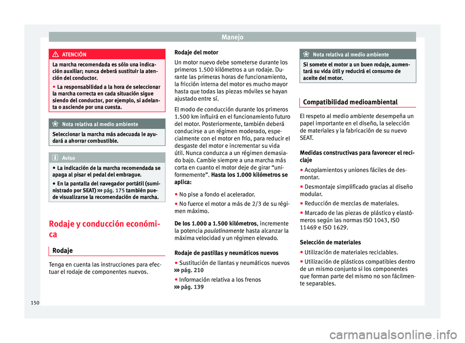 Seat Mii electric 2015 Manual de instrucciones (in Spanish) Manejo
ATENCIÓN
La marcha recomendada es sólo una indica-
ción aux i
liar; nunca deberá sustituir la aten-
ción del conductor.
● La responsabilidad a la hora de seleccionar
la mar
cha correcta Seat Mii electric 2015 Manual de instrucciones (in Spanish) Manejo
ATENCIÓN
La marcha recomendada es sólo una indica-
ción aux i
liar; nunca deberá sustituir la aten-
ción del conductor.
● La responsabilidad a la hora de seleccionar
la mar
cha correcta