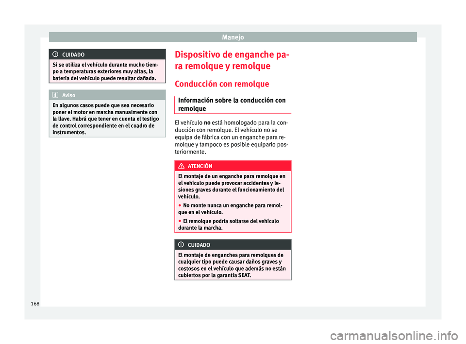 Seat Mii electric 2015 Manual de instrucciones (in Spanish) Manejo
CUIDADO
Si se utiliza el vehículo durante mucho tiem-
po a temper at
uras exteriores muy altas, la
batería del vehículo puede resultar dañada. Aviso
En algunos casos puede que sea necesario Seat Mii electric 2015 Manual de instrucciones (in Spanish) Manejo
CUIDADO
Si se utiliza el vehículo durante mucho tiem-
po a temper at
uras exteriores muy altas, la
batería del vehículo puede resultar dañada. Aviso
En algunos casos puede que sea necesario