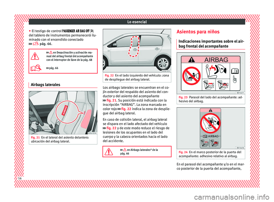 Seat Mii electric 2015 Manual de instrucciones (in Spanish) Lo esencial
● El t
e
stigo de control
del tablero de instrumentos permanecerá ilu-
minado con el encendido conectado
››› pá Seat Mii electric 2015 Manual de instrucciones (in Spanish) Lo esencial
● El t
e
stigo de control
del tablero de instrumentos permanecerá ilu-
minado con el encendido conectado
››› pá