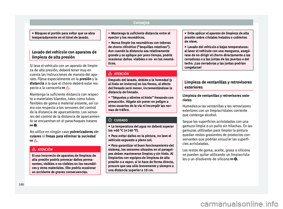 Seat Mii electric 2015 Manual de instrucciones (in Spanish) Consejos
●
Bloquee el por tón p
ara evitar que se abra
inesperadamente en el túnel de lavado. Lavado del vehículo con aparatos de
limpieza de a
lt
a presiónSi lava el vehículo con un aparato d Seat Mii electric 2015 Manual de instrucciones (in Spanish) Consejos
●
Bloquee el por tón p
ara evitar que se abra
inesperadamente en el túnel de lavado. Lavado del vehículo con aparatos de
limpieza de a
lt
a presiónSi lava el vehículo con un aparato d