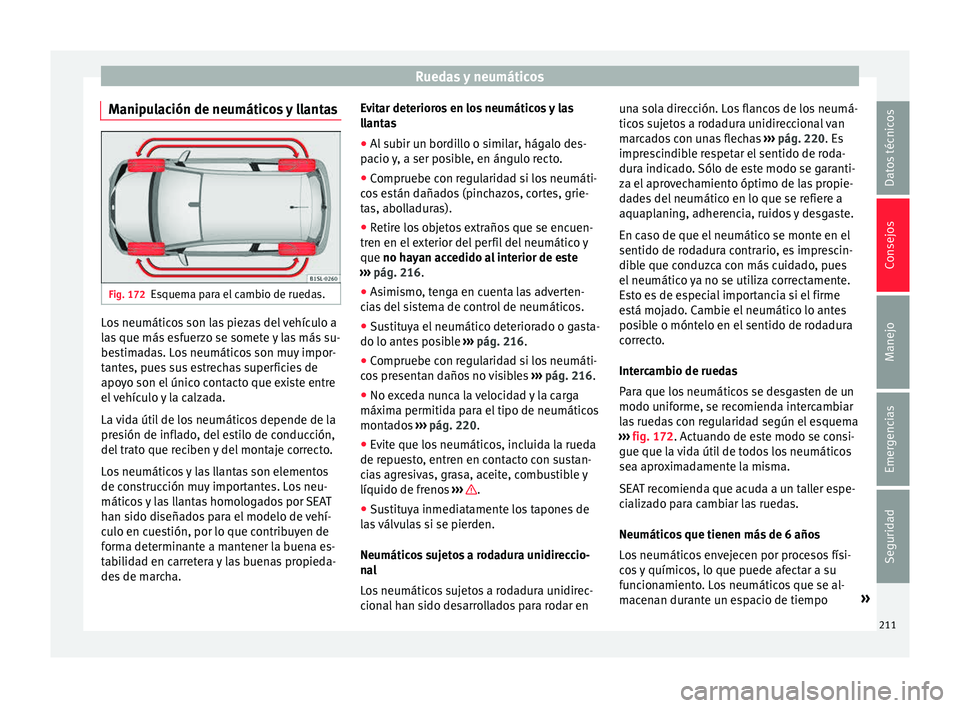 Seat Mii electric 2015 Manual de instrucciones (in Spanish) Ruedas y neumáticos
Manipulación de neumáticos y llantas Fig. 172
Esquema para el cambio de ruedas. Los neumáticos son las piezas del vehículo a
l
a
s
que más esfuerzo se somete y las más su-
Seat Mii electric 2015 Manual de instrucciones (in Spanish) Ruedas y neumáticos
Manipulación de neumáticos y llantas Fig. 172
Esquema para el cambio de ruedas. Los neumáticos son las piezas del vehículo a
l
a
s
que más esfuerzo se somete y las más su-