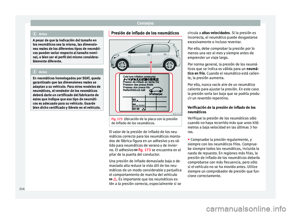 Seat Mii electric 2015 Manual de instrucciones (in Spanish) Consejos
Aviso
A pesar de que la indicación del tamaño en
los neumátic
os sea la misma, las dimensio-
nes reales de los diferentes tipos de neumáti-
cos pueden variar respecto al tamaño nomi-
na Seat Mii electric 2015 Manual de instrucciones (in Spanish) Consejos
Aviso
A pesar de que la indicación del tamaño en
los neumátic
os sea la misma, las dimensio-
nes reales de los diferentes tipos de neumáti-
cos pueden variar respecto al tamaño nomi-
na