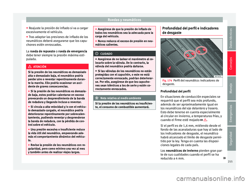 Seat Mii electric 2015 Manual de instrucciones (in Spanish) Ruedas y neumáticos
● Re
aju
ste la presión de inflado si va a cargar
excesivamente el vehículo.
● Tras adaptar las presiones de inflado de los
neumáticos
deberá asegurarse que los capu-
ch Seat Mii electric 2015 Manual de instrucciones (in Spanish) Ruedas y neumáticos
● Re
aju
ste la presión de inflado si va a cargar
excesivamente el vehículo.
● Tras adaptar las presiones de inflado de los
neumáticos
deberá asegurarse que los capu-
ch