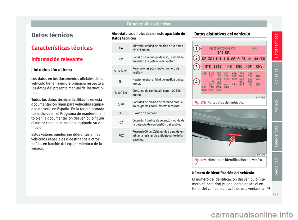 Seat Mii electric 2015 Manual de instrucciones (in Spanish) Características técnicas
Datos técnicos
C ar
act
erísticas técnicas
Información relevante Introducción al tema Los datos en los documentos oficiales de su
vehíc
u
lo tienen siempre primacía Seat Mii electric 2015 Manual de instrucciones (in Spanish) Características técnicas
Datos técnicos
C ar
act
erísticas técnicas
Información relevante Introducción al tema Los datos en los documentos oficiales de su
vehíc
u
lo tienen siempre primacía