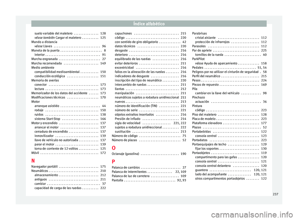 Seat Mii electric 2015  Manual de instrucciones (in Spanish) Índice alfabético
suelo variable del maletero  . . . . . . . . . . . . . . . 128
véas e 
t
ambién  Cargar el maletero  . . . . . . . . . . 125
Mando a distancia véase Llaves  . . . . . . . . . . 