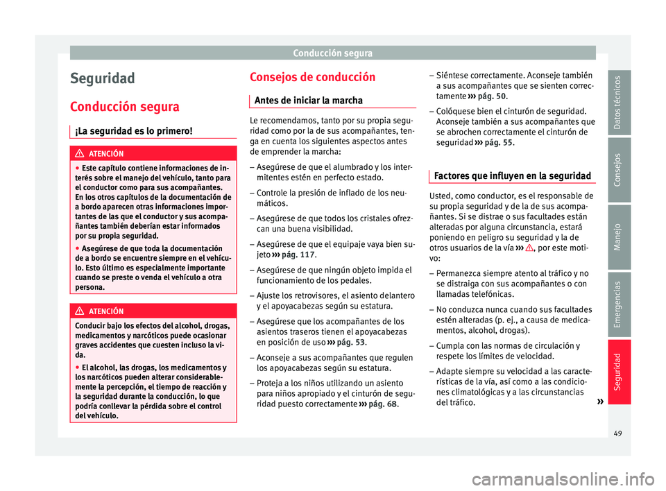 Seat Mii electric 2015 Manual de instrucciones (in Spanish) Conducción segura
Seguridad
C onduc
c
ión segura
¡La seguridad es lo primero! ATENCIÓN
● Es t
e capítulo contiene informaciones de in-
terés sobre el manejo del vehículo, tanto para
el condu Seat Mii electric 2015 Manual de instrucciones (in Spanish) Conducción segura
Seguridad
C onduc
c
ión segura
¡La seguridad es lo primero! ATENCIÓN
● Es t
e capítulo contiene informaciones de in-
terés sobre el manejo del vehículo, tanto para
el condu
