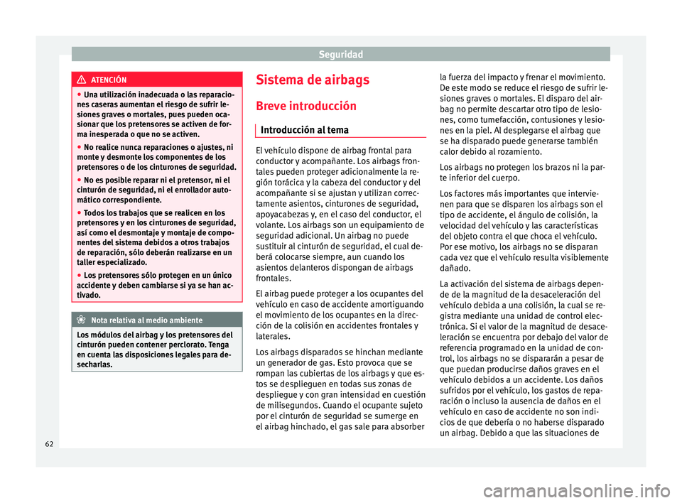 Seat Mii electric 2015 Manual de instrucciones (in Spanish) Seguridad
ATENCIÓN
● Una uti liz
ación inadecuada o las reparacio-
nes caseras aumentan el riesgo de sufrir le-
siones graves o mortales, pues pueden oca-
sionar que los pretensores se activen de Seat Mii electric 2015 Manual de instrucciones (in Spanish) Seguridad
ATENCIÓN
● Una uti liz
ación inadecuada o las reparacio-
nes caseras aumentan el riesgo de sufrir le-
siones graves o mortales, pues pueden oca-
sionar que los pretensores se activen de