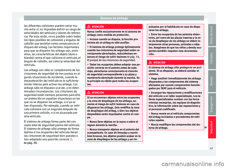 Seat Mii electric 2015 Manual de instrucciones (in Spanish) Sistema de airbags
las diferentes colisiones pueden variar mu-
c ho entr
e sí, e
s imposible definir un rango de
velocidades del vehículo y valores de referen-
cia. Por esta razón, no es posible cu Seat Mii electric 2015 Manual de instrucciones (in Spanish) Sistema de airbags
las diferentes colisiones pueden variar mu-
c ho entr
e sí, e
s imposible definir un rango de
velocidades del vehículo y valores de referen-
cia. Por esta razón, no es posible cu