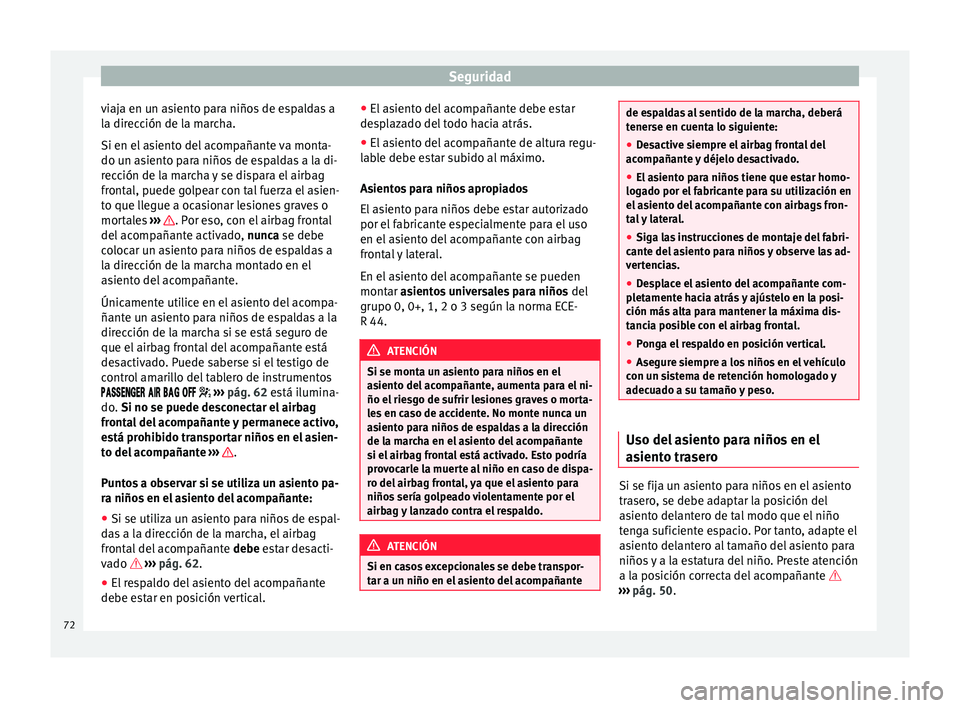 Seat Mii electric 2015 Manual de instrucciones (in Spanish) Seguridad
viaja en un asiento para niños de espaldas a
l a dir
ec
ción de la marcha.
Si en el asiento del acompañante va monta-
do un asiento para niños de espaldas a la di-
rección de la marcha Seat Mii electric 2015 Manual de instrucciones (in Spanish) Seguridad
viaja en un asiento para niños de espaldas a
l a dir
ec
ción de la marcha.
Si en el asiento del acompañante va monta-
do un asiento para niños de espaldas a la di-
rección de la marcha