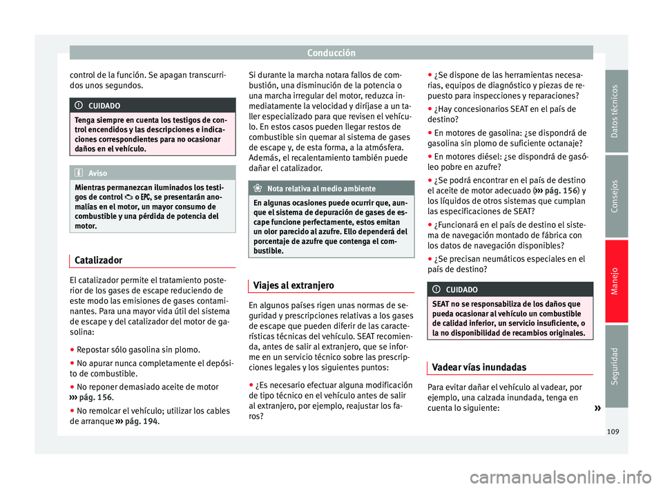 Seat Mii electric 2014 Manual de instrucciones (in Spanish) Conducción
control de la función. Se apagan transcurri-
dos unos segundos. CUIDADO
Tenga siempre en cuenta los testigos de con-
trol encendidos y las descripciones e indica-
ciones correspondientes Seat Mii electric 2014 Manual de instrucciones (in Spanish) Conducción
control de la función. Se apagan transcurri-
dos unos segundos. CUIDADO
Tenga siempre en cuenta los testigos de con-
trol encendidos y las descripciones e indica-
ciones correspondientes