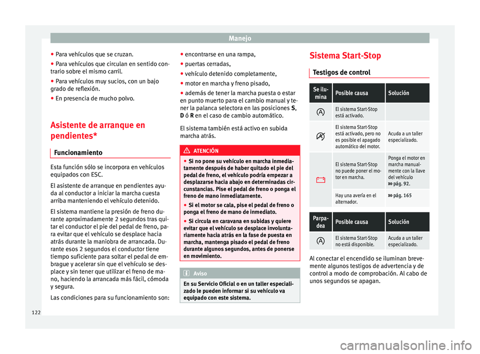 Seat Mii electric 2014 Manual de instrucciones (in Spanish) Manejo
● Para vehículos que se cruzan.
● Para vehículos que circulan en sentido con-
trario sobre el mismo carril.
● Para vehículos muy sucios, con un bajo
grado de reflexión.
● En presenc Seat Mii electric 2014 Manual de instrucciones (in Spanish) Manejo
● Para vehículos que se cruzan.
● Para vehículos que circulan en sentido con-
trario sobre el mismo carril.
● Para vehículos muy sucios, con un bajo
grado de reflexión.
● En presenc