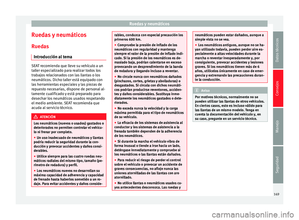 Seat Mii electric 2014  Manual de instrucciones (in Spanish) Ruedas y neumáticos
Ruedas y neumáticos
Ruedas Introducción al tema SEAT recomienda que lleve su vehículo a un
taller especializado para realizar todos los
trabajos relacionados con las llantas o 