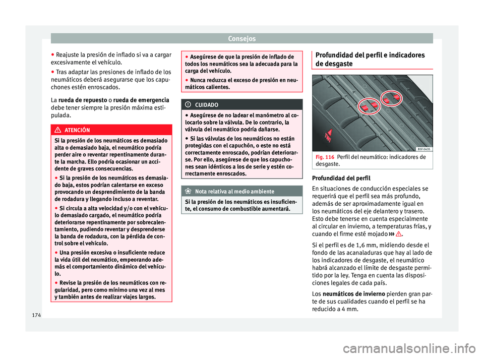 Seat Mii electric 2014  Manual de instrucciones (in Spanish) Consejos
● Reajuste la presión de inflado si va a cargar
excesivamente el vehículo.
● Tras adaptar las presiones de inflado de los
neumáticos deberá asegurarse que los capu-
chones estén enro