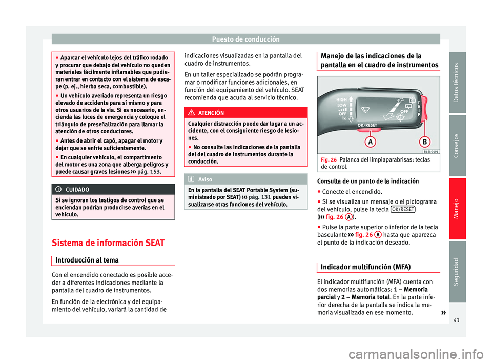 Seat Mii electric 2014 Manual de instrucciones (in Spanish) Puesto de conducción
●
Aparcar el vehículo lejos del tráfico rodado
y procurar que debajo del vehículo no queden
materiales fácilmente inflamables que pudie-
ran entrar en contacto con el siste Seat Mii electric 2014 Manual de instrucciones (in Spanish) Puesto de conducción
●
Aparcar el vehículo lejos del tráfico rodado
y procurar que debajo del vehículo no queden
materiales fácilmente inflamables que pudie-
ran entrar en contacto con el siste