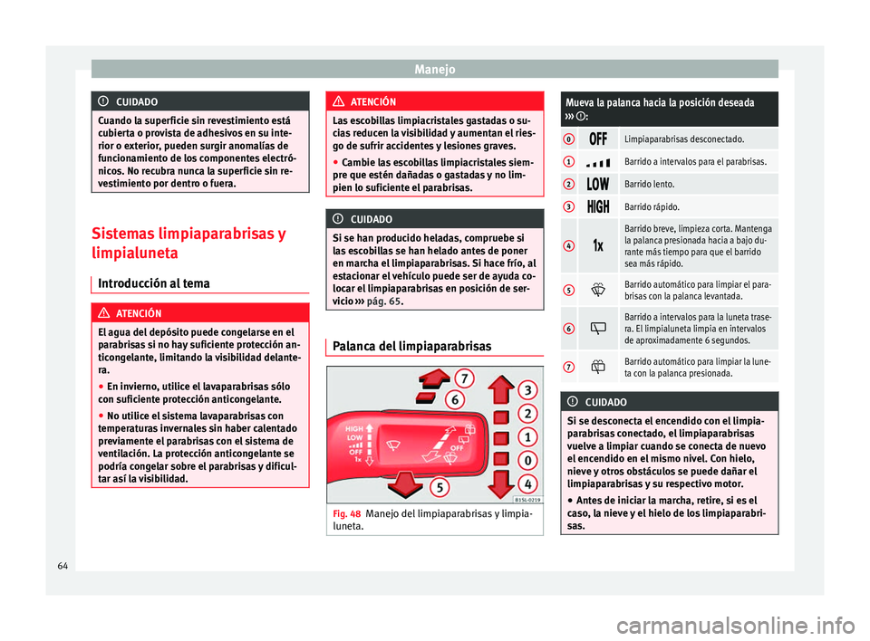 Seat Mii electric 2014 Manual de instrucciones (in Spanish) Manejo
CUIDADO
Cuando la superficie sin revestimiento está
cubierta o provista de adhesivos en su inte-
rior o exterior, pueden surgir anomalías de
funcionamiento de los componentes electró-
nicos. Seat Mii electric 2014 Manual de instrucciones (in Spanish) Manejo
CUIDADO
Cuando la superficie sin revestimiento está
cubierta o provista de adhesivos en su inte-
rior o exterior, pueden surgir anomalías de
funcionamiento de los componentes electró-
nicos.