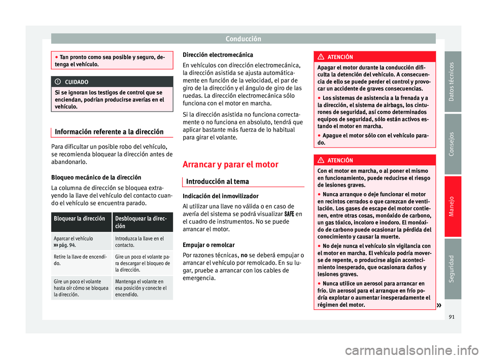 Seat Mii electric 2012  Manual de instrucciones (in Spanish) Conducción
●
Tan pronto como sea posible y seguro, de-
tenga el vehículo. CUIDADO
Si se ignoran los testigos de control que se
enciendan, podrían producirse averías en el
vehículo. Información