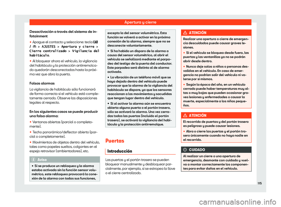 Seat Ibiza 2020  Manual de instrucciones (in Spanish) Apertura y cierre
Desactivación a través del sistema de in-
f ot
ainment
