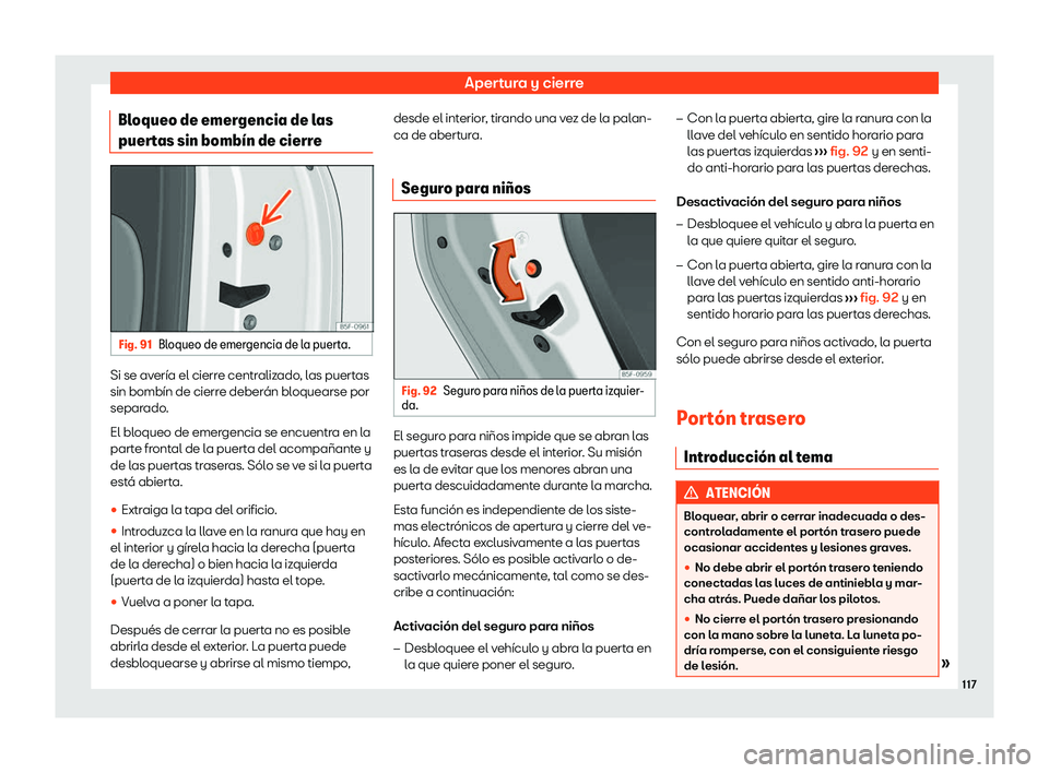 Seat Ibiza 2020  Manual de instrucciones (in Spanish) Apertura y cierre
Bloqueo de emergencia de las
puer t
as sin bomb