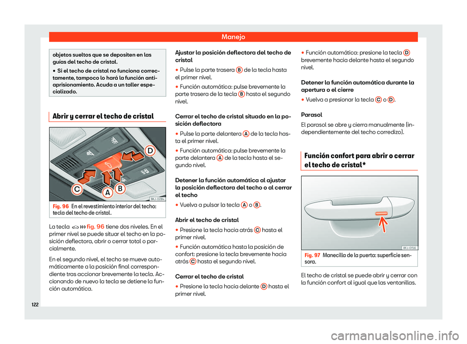 Seat Ibiza 2020  Manual de instrucciones (in Spanish) Manejo
objetos sueltos que se depositen en las
guías del t
echo de crist
al.
