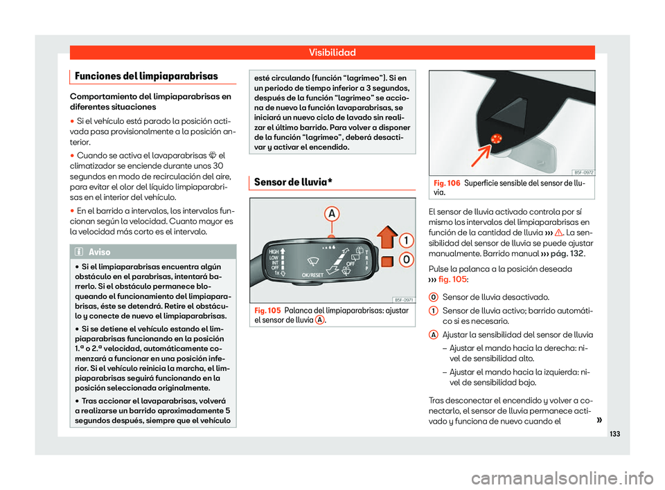 Seat Ibiza 2020  Manual de instrucciones (in Spanish) Visibilidad
Funciones del limpiaparabrisas Comportamiento del limpiaparabrisas en
dif
er
entes situaciones
