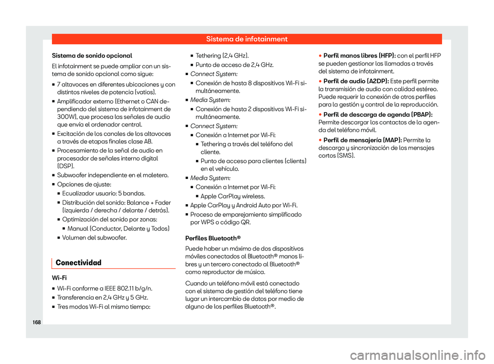 Seat Ibiza 2020  Manual de instrucciones (in Spanish) Sistema de infotainment
Sistema de sonido opcional
El inf ot
ainment se puede ampliar con un sis-
tema de sonido opcional como sigue:
v 7 altavoces en diferentes ubicaciones y con
distintos niveles d
