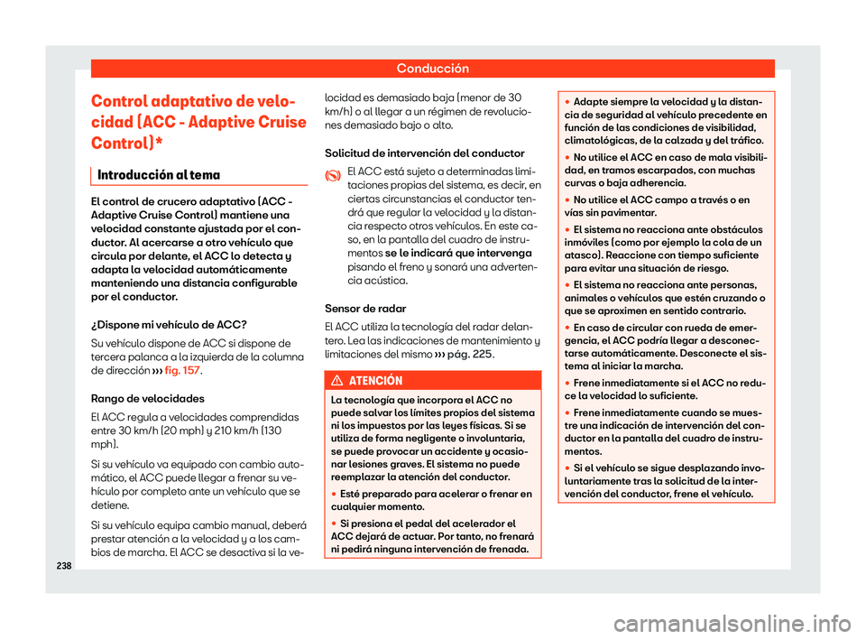 Seat Ibiza 2020  Manual de instrucciones (in Spanish) Conducción
Control adaptativo de velo-
cidad (ACC - Adaptiv e Cruise
Contr
ol)*
Introducci