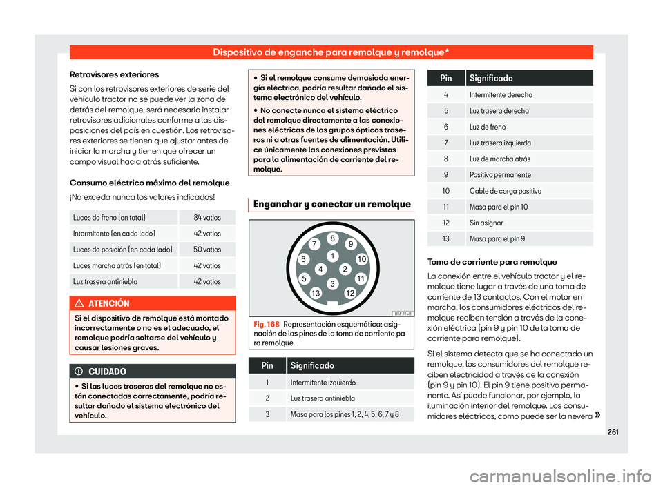 Seat Ibiza 2020 Manual de instrucciones (in Spanish) Dispositivo de enganche para remolque y remolque*
Retrovisores exteriores
Si con l os r
etrovisores exteriores de serie del
vehículo tractor no se puede ver la zona de
detrás del remolque, será nec Seat Ibiza 2020 Manual de instrucciones (in Spanish) Dispositivo de enganche para remolque y remolque*
Retrovisores exteriores
Si con l os r
etrovisores exteriores de serie del
vehículo tractor no se puede ver la zona de
detrás del remolque, será nec