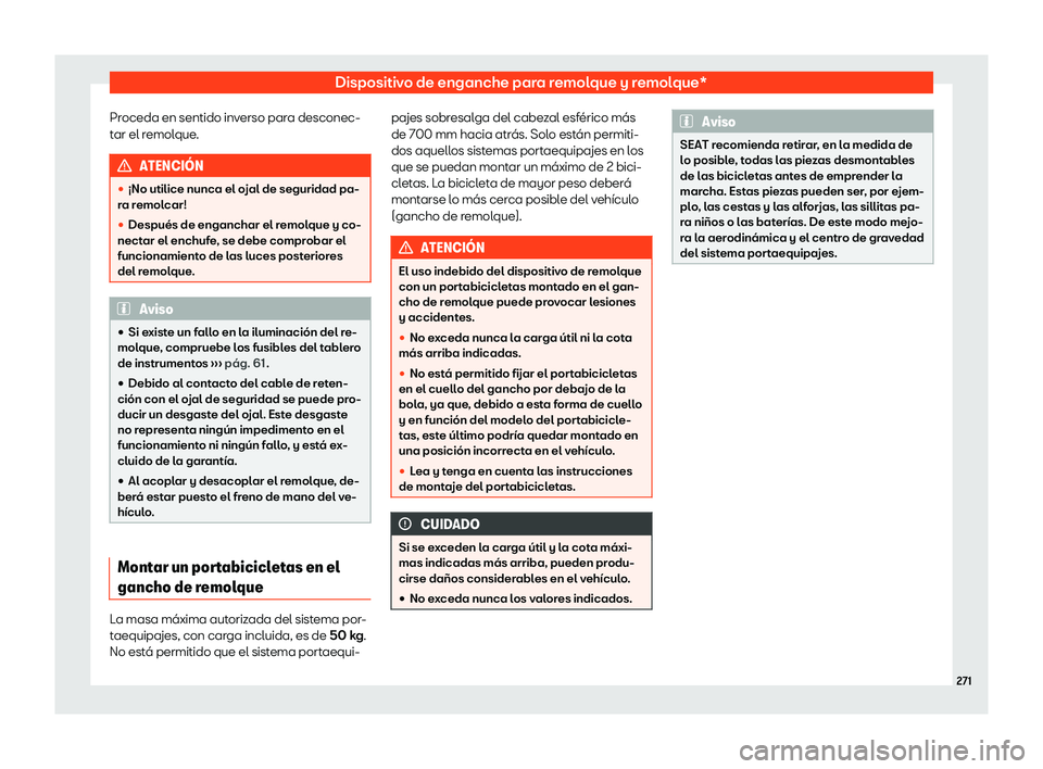 Seat Ibiza 2020  Manual de instrucciones (in Spanish) Dispositivo de enganche para remolque y remolque*
Proceda en sentido inverso para desconec-
t ar el r
emolque. ATENCI