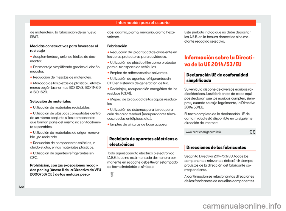 Seat Ibiza 2020  Manual de instrucciones (in Spanish) Información para el usuario
de materiales y la fabricación de su nuevo
SEAT .
Medidas constructiv
as para favorecer el
reciclaje

