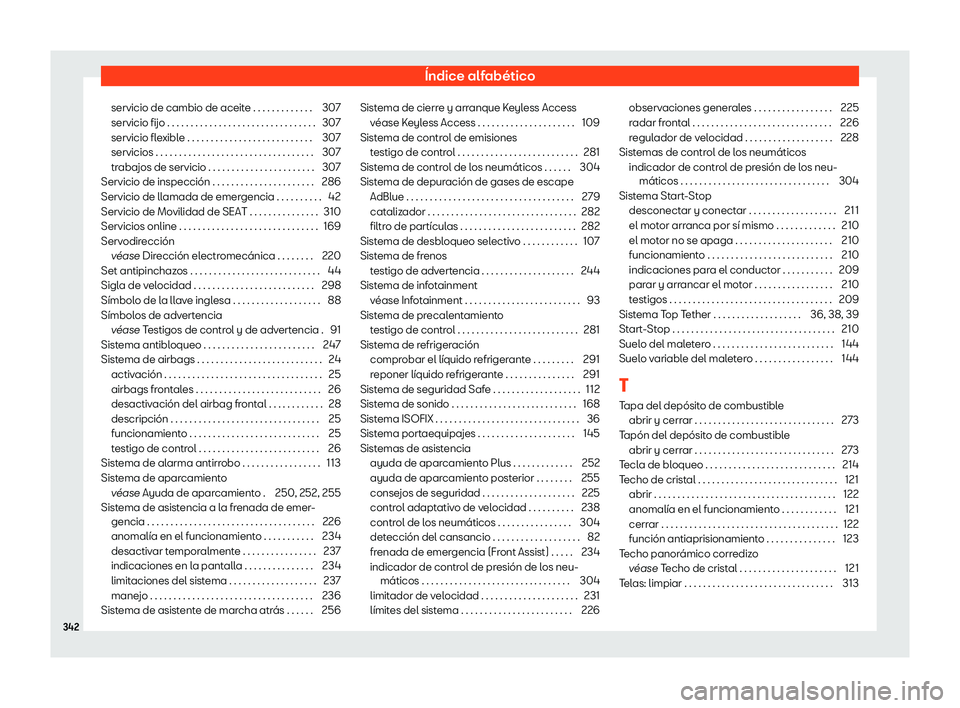 Seat Ibiza 2020  Manual de instrucciones (in Spanish) Índice alfabético
servicio de cambio de aceite . . . . . . . . . . . . . 307
servicio fijo . . . . . . . . . . . . . . . . . . . . . . . . . . . . . . . . 307
servicio fl
exible . . . . . . . . . . 
