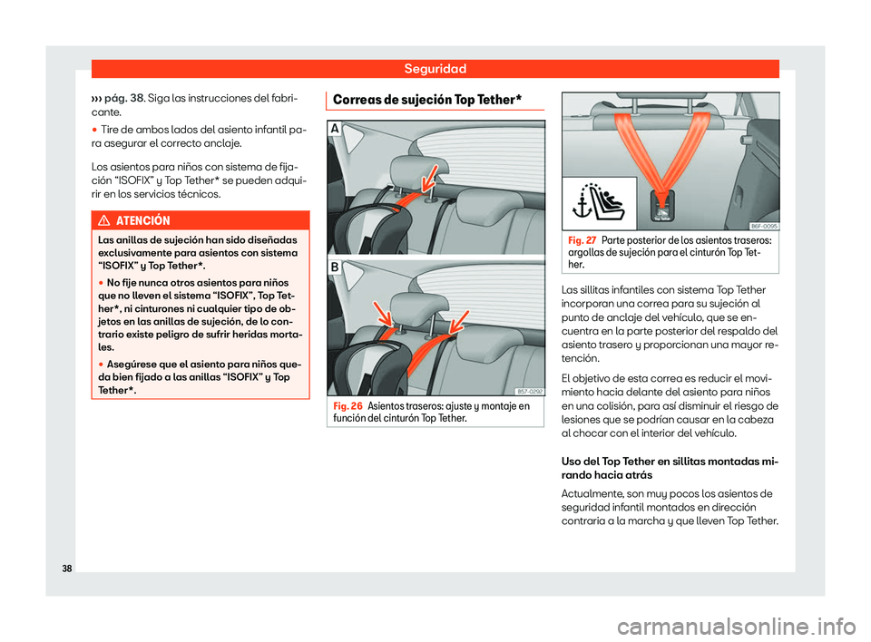 Seat Ibiza 2020  Manual de instrucciones (in Spanish) Seguridad
›››  pág. 38. Siga l
as instrucciones del f abri-
cante.

