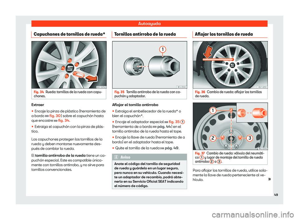 Seat Ibiza 2020  Manual de instrucciones (in Spanish) Autoayuda
Capuchones de tornillos de rueda* Fig. 34
Rueda: tornillos de la rueda con capu-
chones. Extraer
