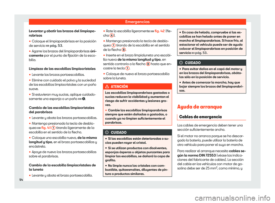 Seat Ibiza 2020  Manual de instrucciones (in Spanish) Emergencias
Levantar y abatir los brazos del limpiapa-
r abrisas
