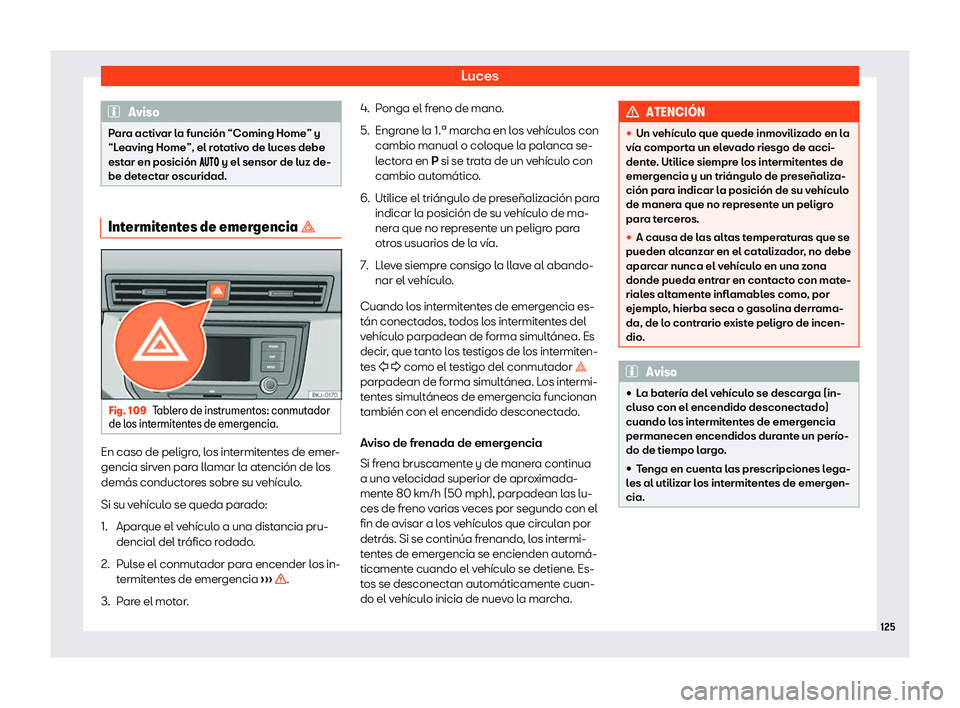 Seat Ibiza 2019  Manual de instrucciones (in Spanish) Luces
Aviso
Para activar la funci