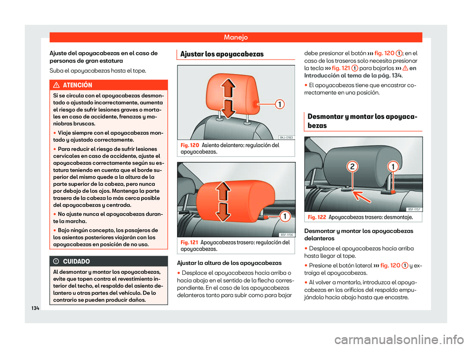 Seat Ibiza 2019  Manual de instrucciones (in Spanish) Manejo
Ajuste del apoyacabezas en el caso de
personas de gr an est
atur
a
Suba el apoyacabe
zas hasta el tope.ATENCI