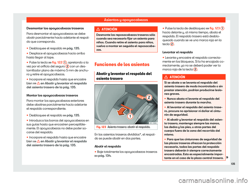 Seat Ibiza 2019  Manual de instrucciones (in Spanish) Asientos y apoyacabezas
Desmontar los apoyacabezas traseros
P ar
a desmont ar el apoyacabe
z
as se debe
abatir parcialmente hacia adelante el respal-
do que corresponda.
