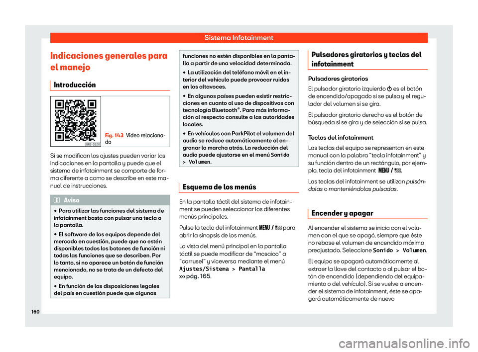 Seat Ibiza 2019  Manual de instrucciones (in Spanish) Sistema Infotainment
Indicaciones generales para
el mane jo
Intr oducci