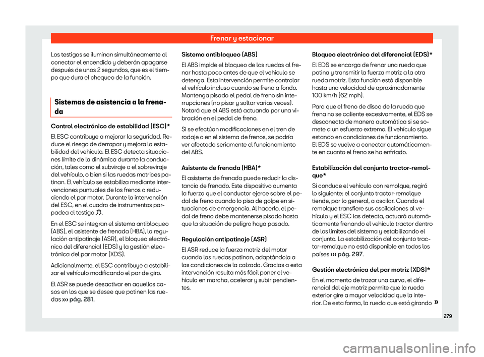Seat Ibiza 2019  Manual de instrucciones (in Spanish) Frenar y estacionar
Los testigos se iluminan simult