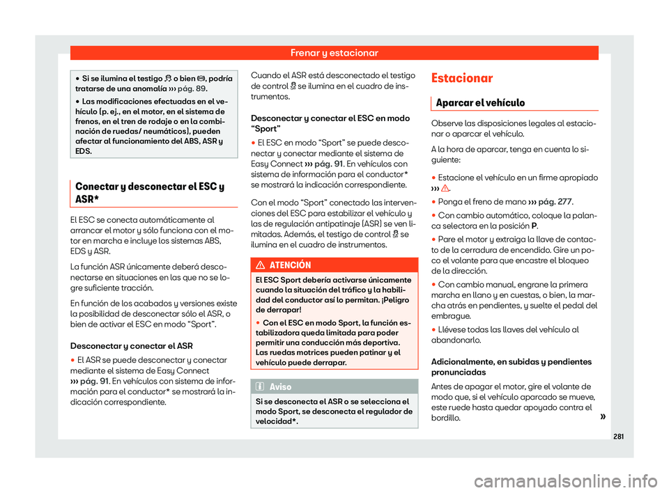 Seat Ibiza 2019  Manual de instrucciones (in Spanish) Frenar y estacionar
