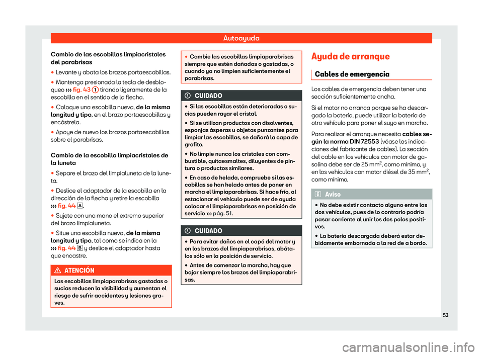 Seat Ibiza 2019  Manual de instrucciones (in Spanish) Autoayuda
Cambio de las escobillas limpiacristales
del par abrisas
