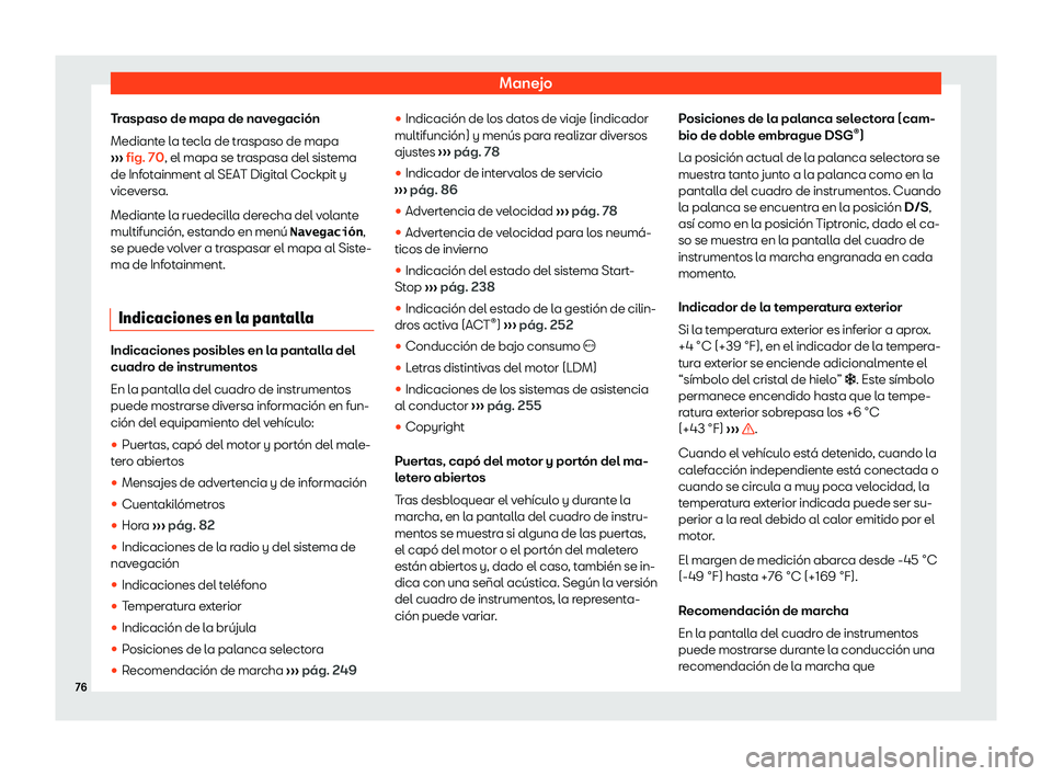 Seat Ibiza 2019 Manual de instrucciones (in Spanish) Manejo
Traspaso de mapa de navegaci Seat Ibiza 2019 Manual de instrucciones (in Spanish) Manejo
Traspaso de mapa de navegaci